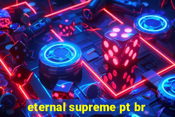 eternal supreme pt br